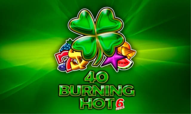 40 Burning Hot 6 reels